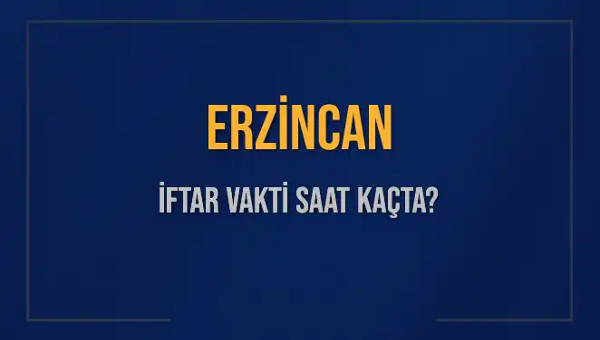 Erzincan’da 4 Mart 2025 İftar Vaktinin Ayrıntıları Neler?