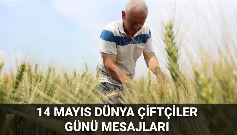 14 Mayıs Dünya Çiftçiler Günü’nde Kalpleri Isıtan Mesajlar