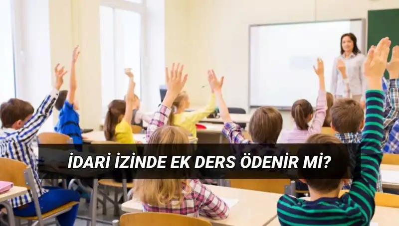 İdari İzinde Öğretmenlerin Ek Dersi: Ödenir mi, Kesilir mi?