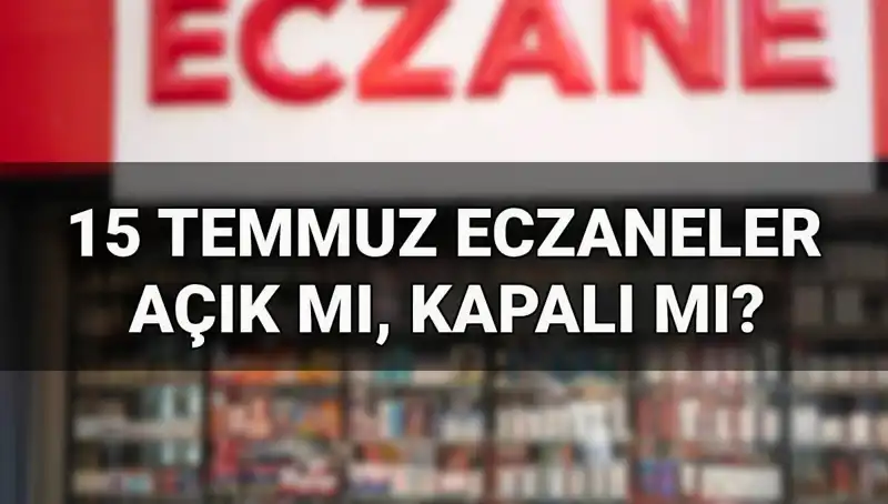 15 Temmuz’da Eczaneler Açık mı? Hangi Saatlerde Hizmet Veriyorlar?