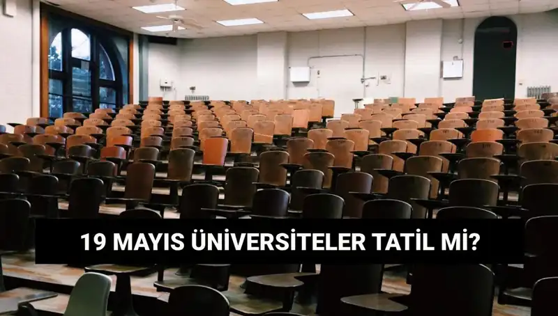 19 Mayıs’ta Üniversiteler Tatil Mi? Bilmeniz Gerekenler!