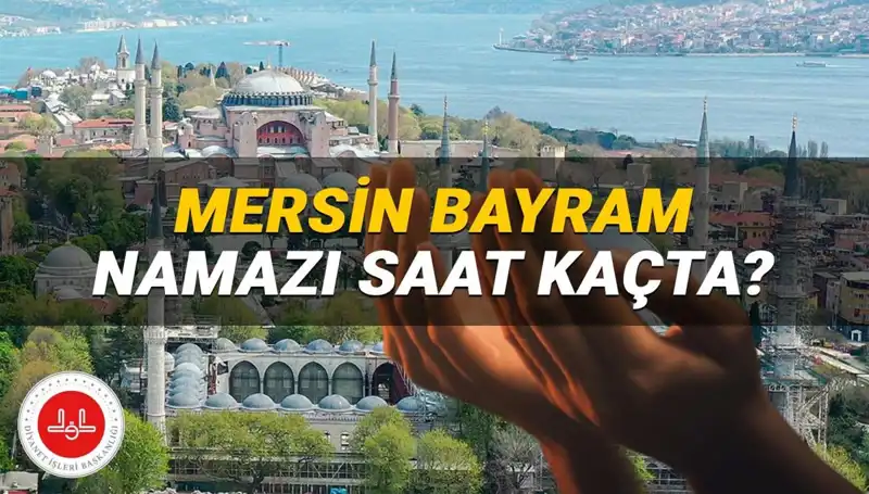 Mersin'de 2025 Kurban Bayramı Namazı Ne Zaman? Detaylar Burada!