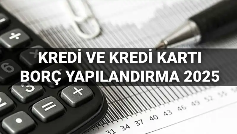 2025'te Kredi Borç Yapılandırma: BDDK Duyurusuyla Gelen Fırsatlar