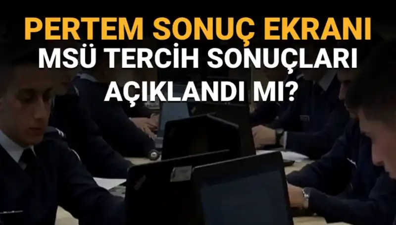 MSÜ Tercih Sonuçları Açıklandı mı? Sorgulama Ekranı Ne Zaman Açılacak?