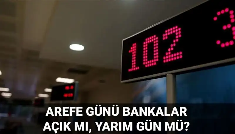 Arefe Günü Bankaların Açık Olup Olmadığına Dair Bilgiler