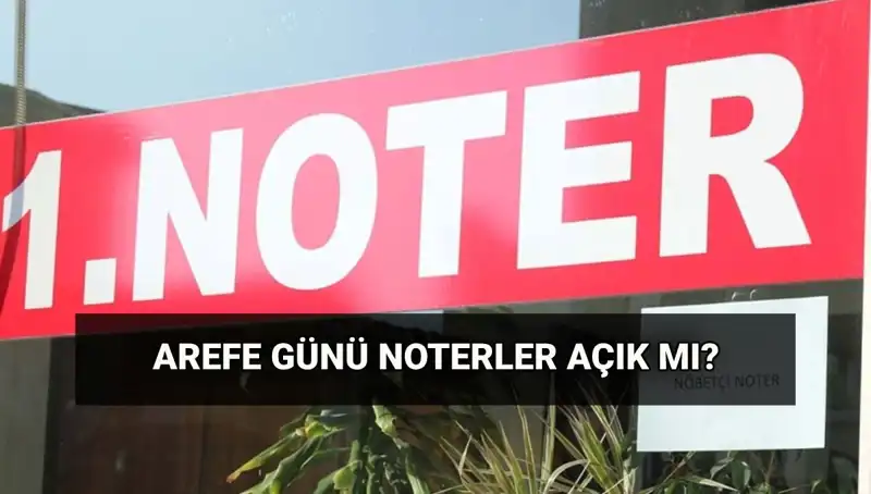 Arefe Günü Noterler Açık mı? Kurban Bayramı İle İlgili Tüm Detaylar
